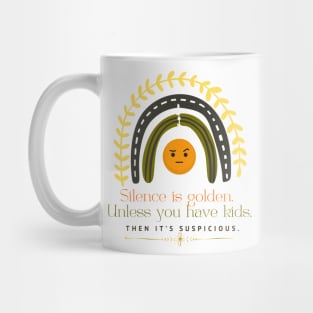 SILENCE IS GOLDEN UNLESS YOU HAVE KIDS THEN IT'S Suspicious Mug